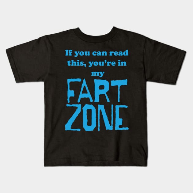 If You Can Read This, Youre in My Fart Zone Blue Letters Kids T-Shirt by pelagio